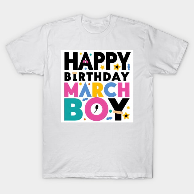 Happy Birthday March Boy T-Shirt by Spaceboyishere